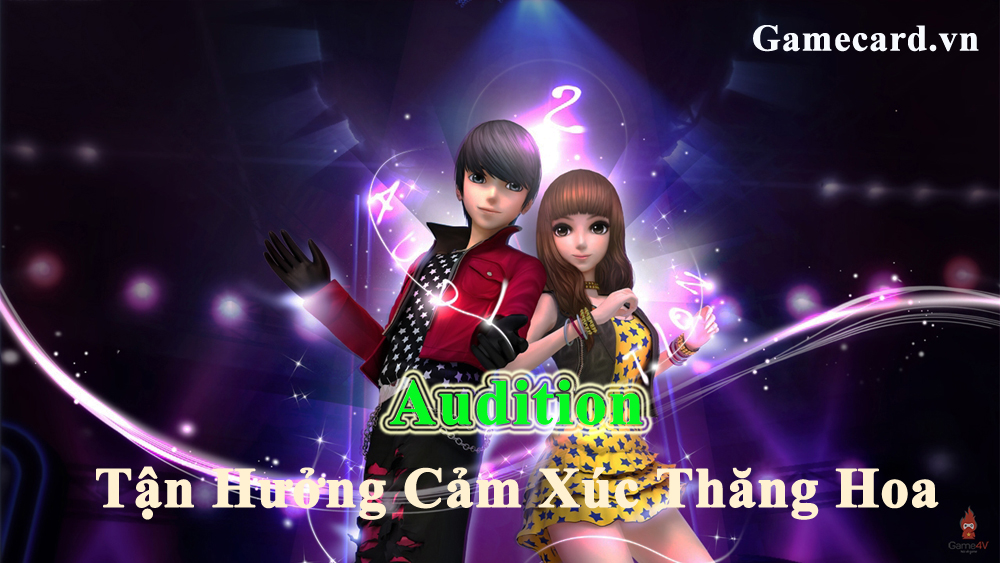 Chơi Audition - Tận Hưởng Cảm Xúc Thăng Hoa