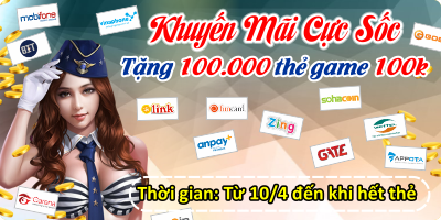 Khuyến Mãi Cực Sốc - Tặng 100.000 Thẻ Game Mệnh Giá 100k