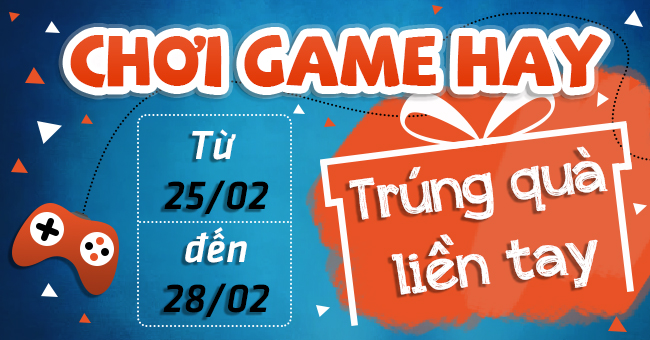 Chơi Game Hay - Trúng Quà Liền Tay