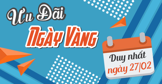 Khuyến Mãi Ngày Vàng - Duy Nhất Ngày 27- 02