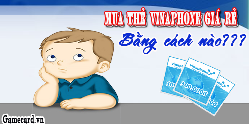 Bạn Đã Biết Làm Thế Nào Để Mua Thẻ Vinaphone Giá Rẻ Chưa?