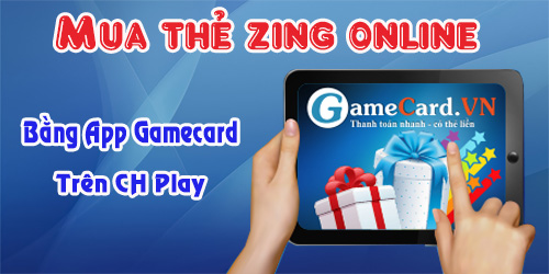 Làm Quen Với Ứng Dụng Mua Thẻ Zing Online Cho Game Thủ Ở Nước Ngoài